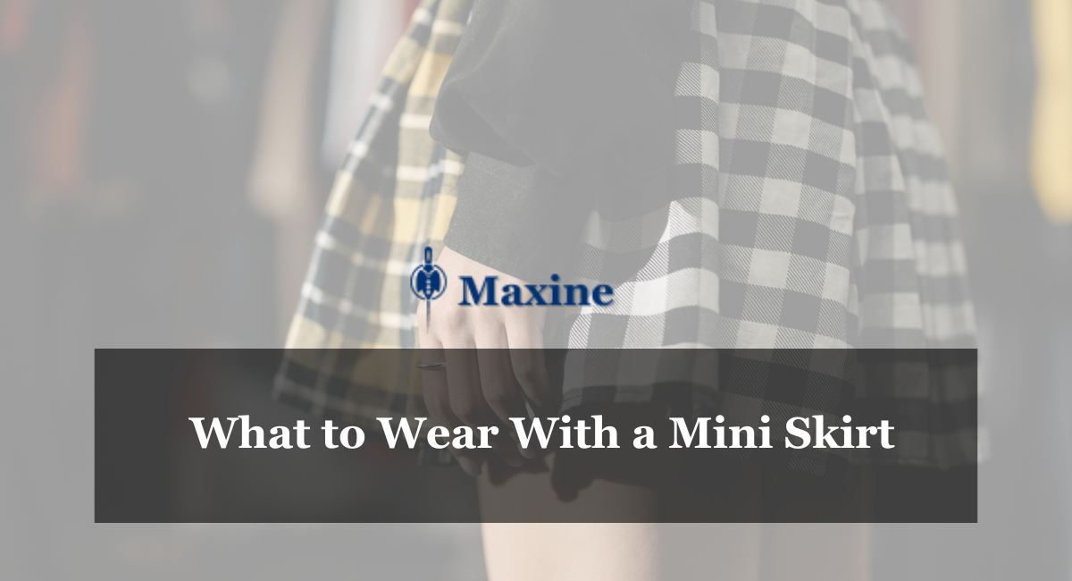 What to Wear With a Mini Skirt